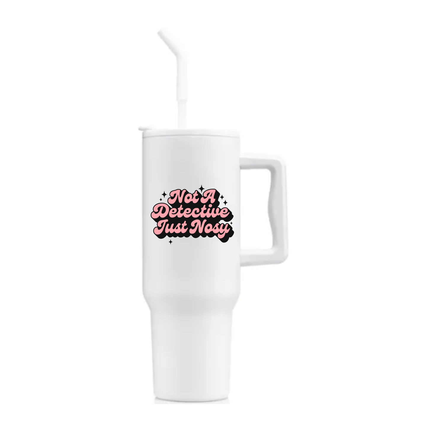 "Not A Detective, Just Nosy" - White Stainless Steel Tumbler - 40oz