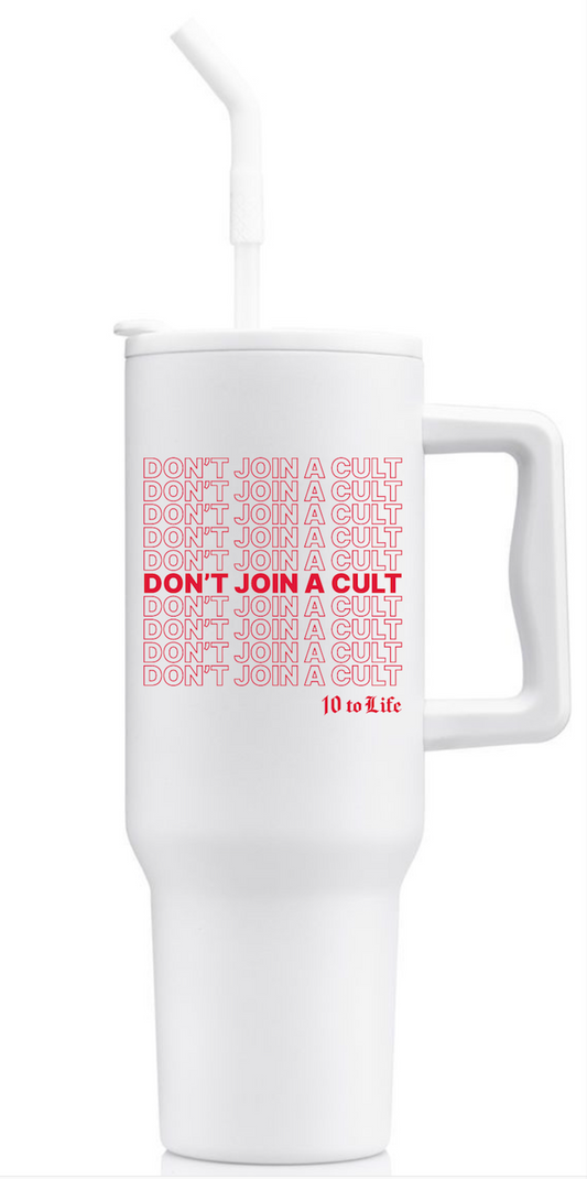 Don't Join A Cult - White Stainless Steel Tumbler -  40 oz